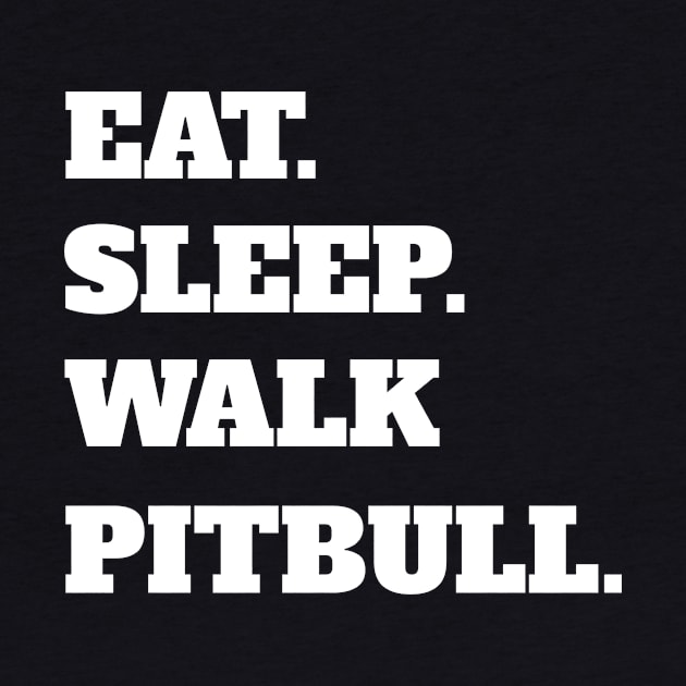 Eat Sleep Walk Pitbull - Pitbull Dog Pitbulls Dogs by fromherotozero